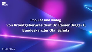 Impulse und Dialog von Arbeitgeberpräsident Dr Rainer Dulger amp Bundeskanzler Olaf Scholz  DAT2024 [upl. by Allenaj968]