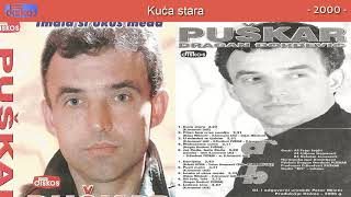 Dragan Djordjevic Puskar  Kuca stara  Audio 2000 [upl. by Rich]