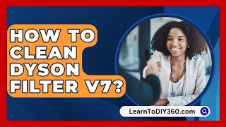 How To Clean Dyson Filter V7  LearnToDIY360com [upl. by Jean]