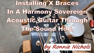 Installing X Braces In A Harmony Jumbo Acoustic Guitar Through The Sound Hole by Ronnie Nichols [upl. by Anelat528]