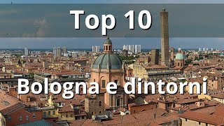 Bologna e Dintorni  Top 10 cose da vedere [upl. by Naarah379]