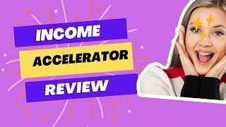 Income Accelerator Review [upl. by Oinotnas173]