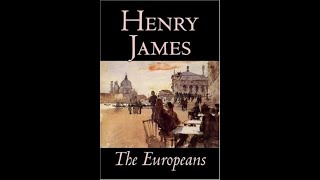 The Europeans by Henry James  Audiobook [upl. by Eiger133]