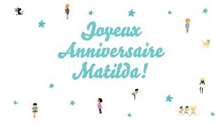 ♫ Joyeux Anniversaire Matilda ♫ [upl. by Iak171]