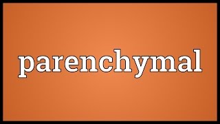 Parenchymal Meaning [upl. by Wilbert]