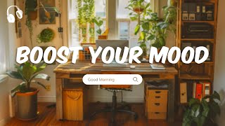 Songs to boost your mood 🍀 Chill Music Playlist 🍀 Positive songs to start yor day [upl. by Gerianna915]