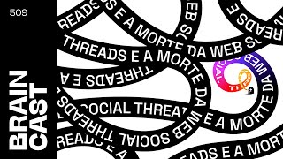 Threads e a morte da web social  Braincast 509  B9 Podcasts [upl. by Os117]