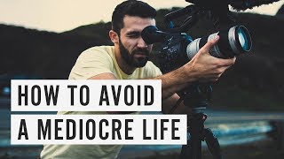 How to Avoid a Mediocre Life [upl. by Cohleen]