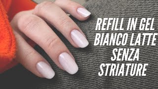 IL BIANCO LATTE PERFETTO senza striature  refill in gel  dry manicure  summer nails tutorial [upl. by Wolgast]