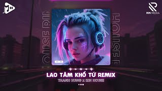 1 HOUR LAO TÂM KHỔ TỨ REMIX  THANH HƯNG x RIN  HOUSE LAK amp DEEP HOUSE 2024 [upl. by Eimarrej]