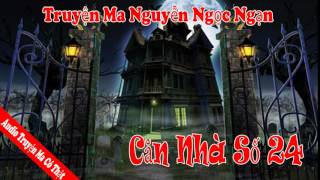 Truyện Ma Nguyễn Ngọc Ngạn Căn Nhà Số 24 Full Audio Mp3 [upl. by Bunker]