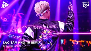 Lao Tâm Khổ Tứ Remix TikTok  Trái Tim Đã Mang Tổn Thương Xước Thêm Cũng Đâu Nghĩa Gì [upl. by Tsuda]