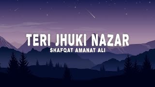 Shafqat Amanat Ali  Teri Jhuki Nazar Lyrics [upl. by Keryt]