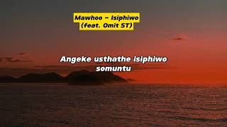 Mawhoo  Isiphiwo Lyrics feat Omit ST [upl. by Sremmus]