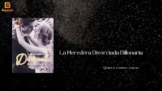 【NovelaRomántica】La Heredera Divorciada Billonaria  Quiero comer carne [upl. by Kutzer]