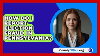 How Do I Report Election Fraud in Pennsylvania  CountyOfficeorg [upl. by Catie503]