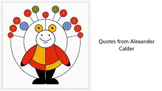 Quotes from famous Alexander Calder [upl. by Poliard19]