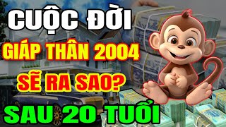 Cuộc Đời Tuổi Giáp Thân 2004 Sau 20 Tuổi Sẽ Ra Sao May Mắn Giàu Có Hay Biến Động Thế Nào [upl. by Ramirol737]