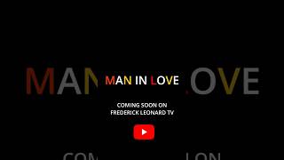 MAN IN LOVE is coming ‼️EXCLUSIVELY ON FREDERICK LEONARD TV You cant Miss This 🔥 [upl. by Euell]