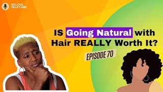 IS Going Natural with Hair REALLY Worth It  Podcast  Episode 70 [upl. by Alviani761]