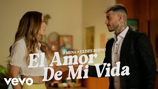 j mena Ulises Bueno  El amor de mi vida Official Video [upl. by Ortiz]