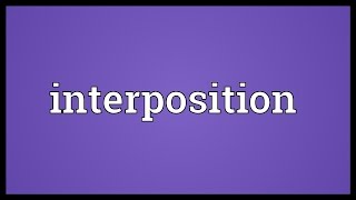 Interposition Meaning [upl. by Monda254]