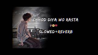 CHHOD DIYA WO RASTA  slowed  reverb  Arijit Singh sad song Ishant slowed amp reverb [upl. by Kayle]