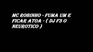 Mc Robinho  Fuma um e Ficar Atoa   DJ F3 O NEUROTICO [upl. by Ahseram688]