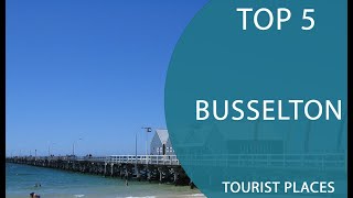 Top 5 Best Tourist Places to Visit in Busselton Western Australia  Australia  English [upl. by Radke583]