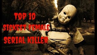 Top 10 Sickest Female Serial Killers [upl. by Carrew]