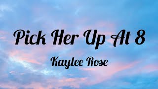 【Pick Her Up At 8】  Kaylee Rose  Lyrics [upl. by Seldon624]