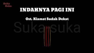 Ost Kiamat Sudah Dekat  Indahnya Pagi Ini Video Lirik [upl. by Jacobs366]