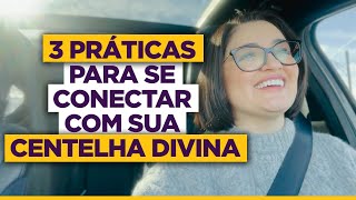 As 3 melhores formas de se conectar com sua Centelha Divina [upl. by Elma]