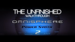 Omnisphere 2 Walkthrough  The Unfinished [upl. by Eshman86]