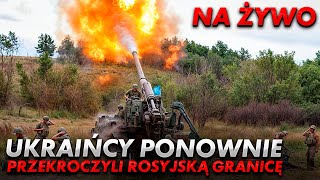 NA ŻYWO UKRAIŃCY PONOWNIE PRZEKROCZYLI ROSYJSKĄ GRANICĘ [upl. by Odelinda]