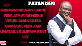 PATANISHO  NIKIMWAMBIA ANISAIDIE PESA ATA MIMI NISKIE VIZURI ANASEMA NICHAGUE RENT AMA PESA  JOY [upl. by Euqor866]