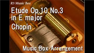 Etude Op10 No3 in E majorChopin Music Box [upl. by Trudi517]