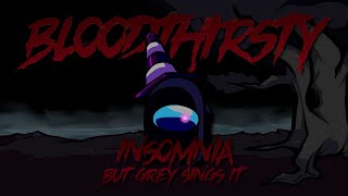 FNF Bloodthirsty  INSOMNIA but GREY Sings It [upl. by Doownil853]