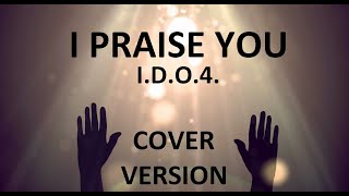 I PRAISE YOU  IDO4 COVER VERSION by JCTGBTG DUBAI Satellite Church [upl. by Grubb648]