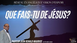 Que FaisTu de Jésus  Pasteur JeanRenald Maurice  10 Février 2024  VISION DESPOIR [upl. by Yrtnej]