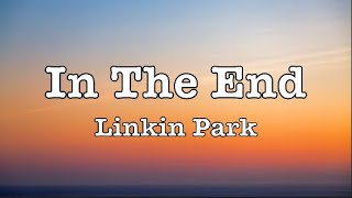 Linkin Park  In The End lyrics [upl. by Attenev]