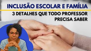 INCLUSÃO ESCOLAR E FAMÍLIA  3 DETALHES QUE TODO PROFESSOR PRECISA SABER [upl. by Kipper607]