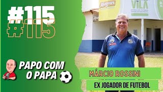 MARCIO ROSSINI 115 PODCAST PAPO COM O PAPA [upl. by Osbourn809]