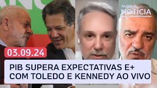 PIB do Brasil cresce relação com China emendas ecom Toledo e Kennedy ao vivo  Análise da Notícia [upl. by Wrightson]