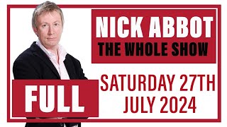 Nick Abbot  The Whole Show Saturday 27th July 2024 [upl. by Randell485]