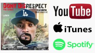 LaTRUTH  Dont Disrespect ft Snoop Dogg amp KZ [upl. by Moser]