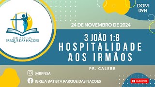 HOSPITALIDADE AOS IRMÃOS  3 João 18  Manhã  24112024 [upl. by Duff69]