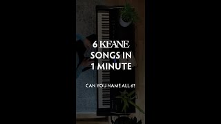 6 Keane Songs in 1 Minute [upl. by Assirroc]