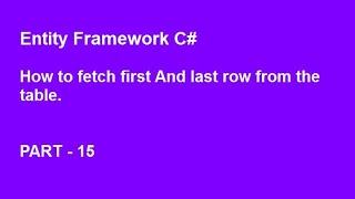 Entity framework C  How to fetch first and last row of the table [upl. by Atnuhs]