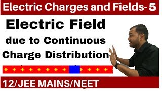 Electric Charges and Fields 05  Electric Field Part 2 Continuous Charge Distribution JEE NEET [upl. by Ahsehyt]